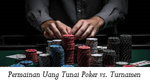 Permainan Uang Tunai Poker vs. Turnamen
