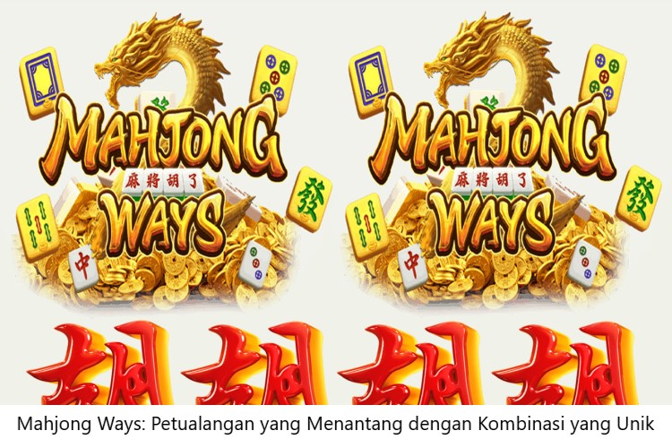 Mahjong Ways: Petualangan yang Menantang dengan Kombinasi yang Unik