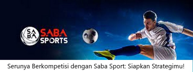 Serunya Berkompetisi dengan Saba Sport: Siapkan Strategimu!